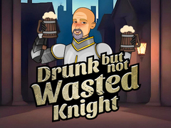 Game Drunk But Not Wasted Knight