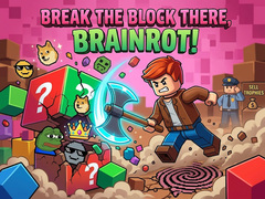Game Break the block there, Brainrot!