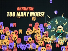Game Arrrrgh:Too Many Mobs!
